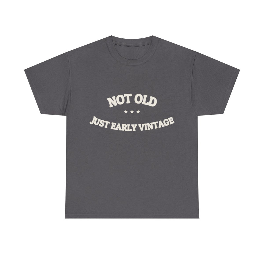 Not Old. Just Early Vintage. — Funny Tee | NullMade