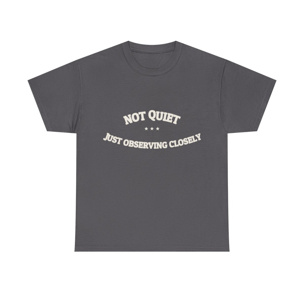 Not Quiet. Just Observing Closely. — Funny Tee | NullMade