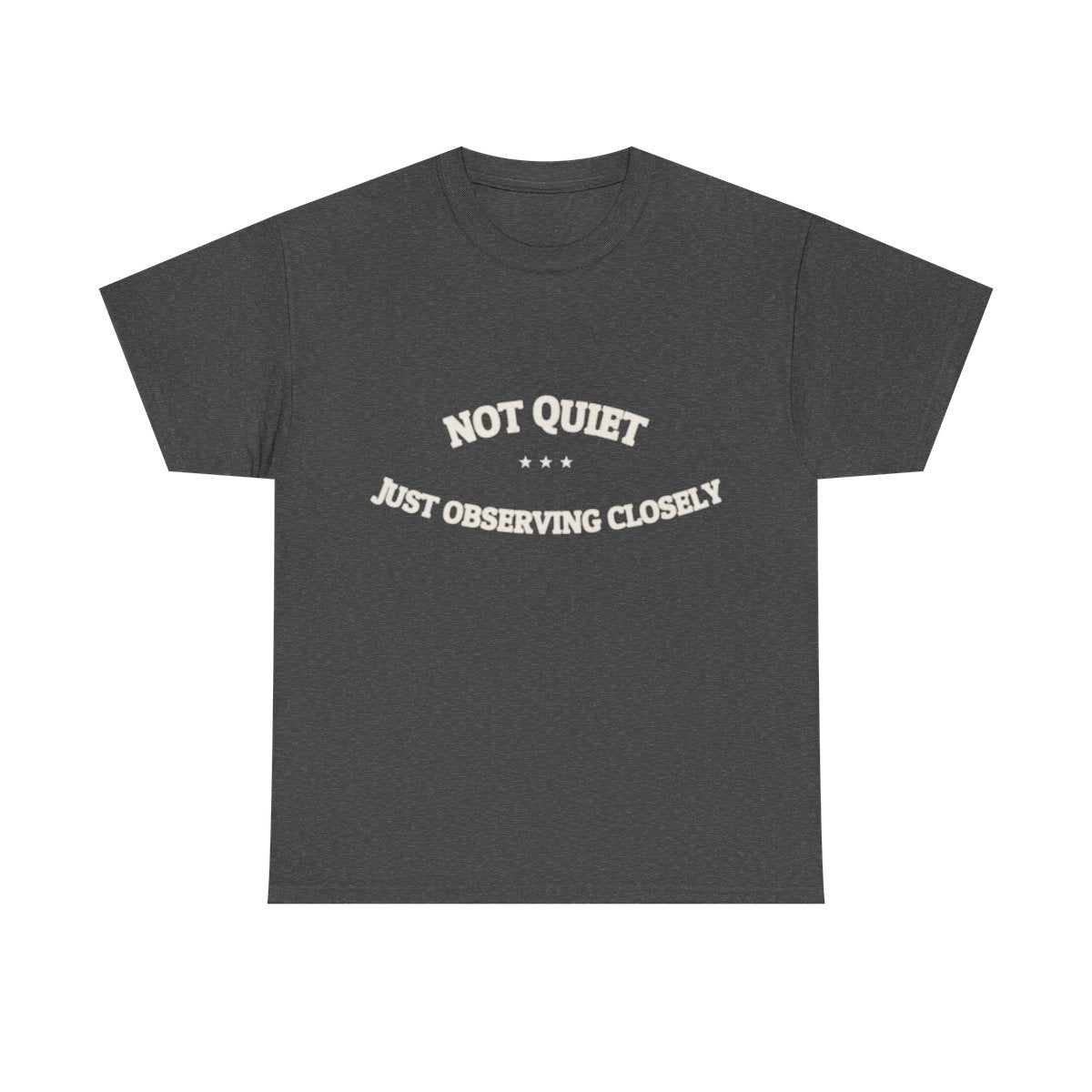 Not Quiet. Just Observing Closely. — Funny Tee | NullMade
