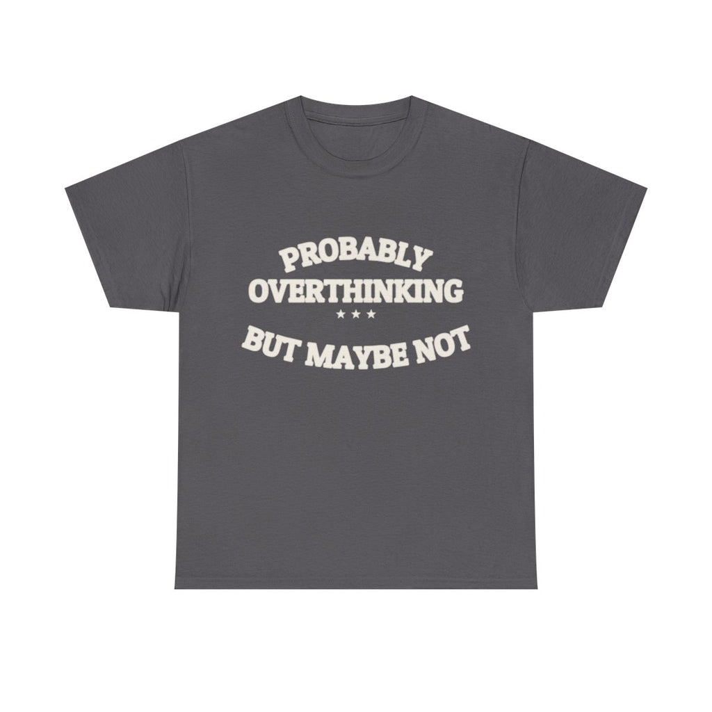 PROBABLY OVERTHINKING — Graphic Tee | Funny Observation | NullMade