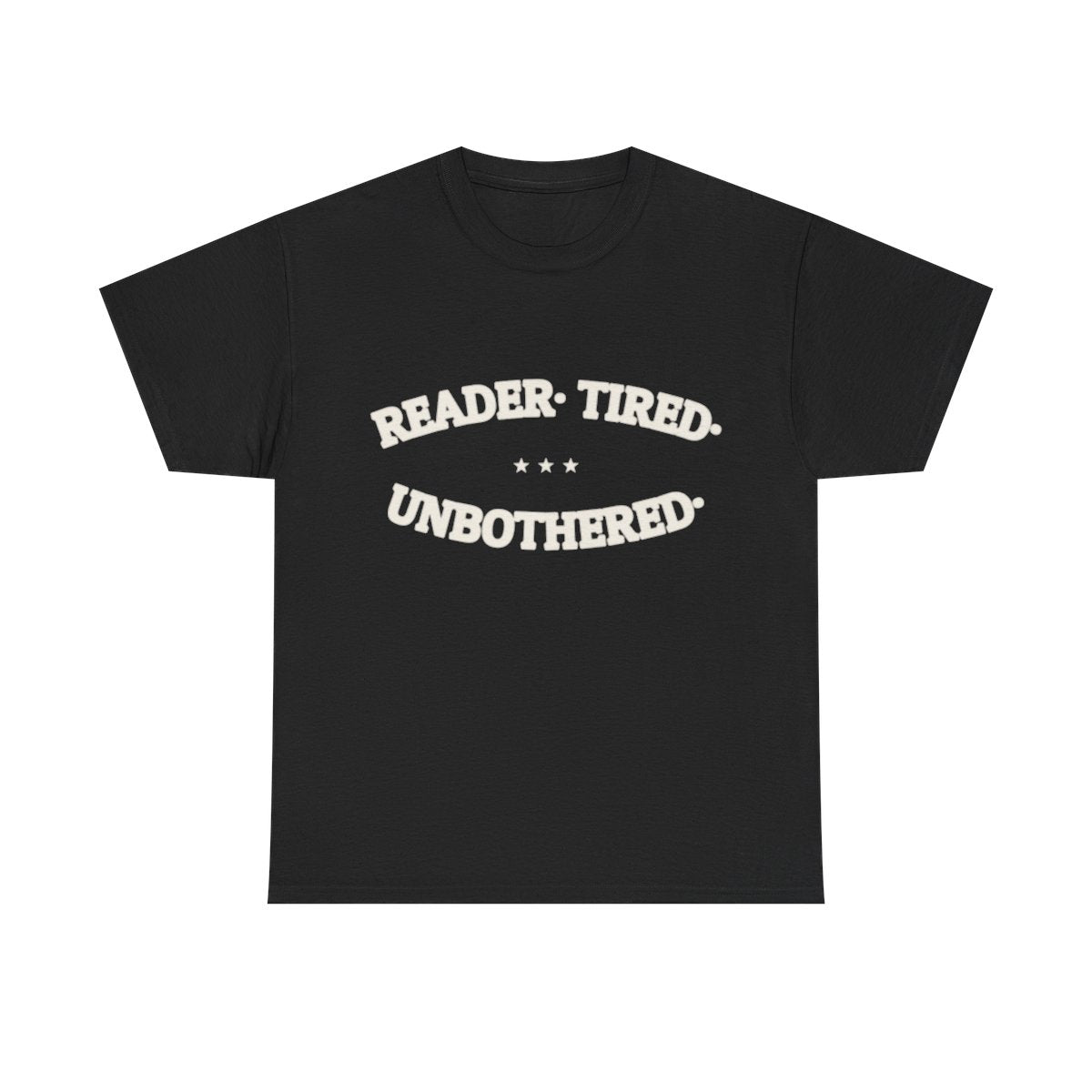 READER. TIRED. UNBOTHERED. — Graphic Tee | Funny Reader Gift | NullMade