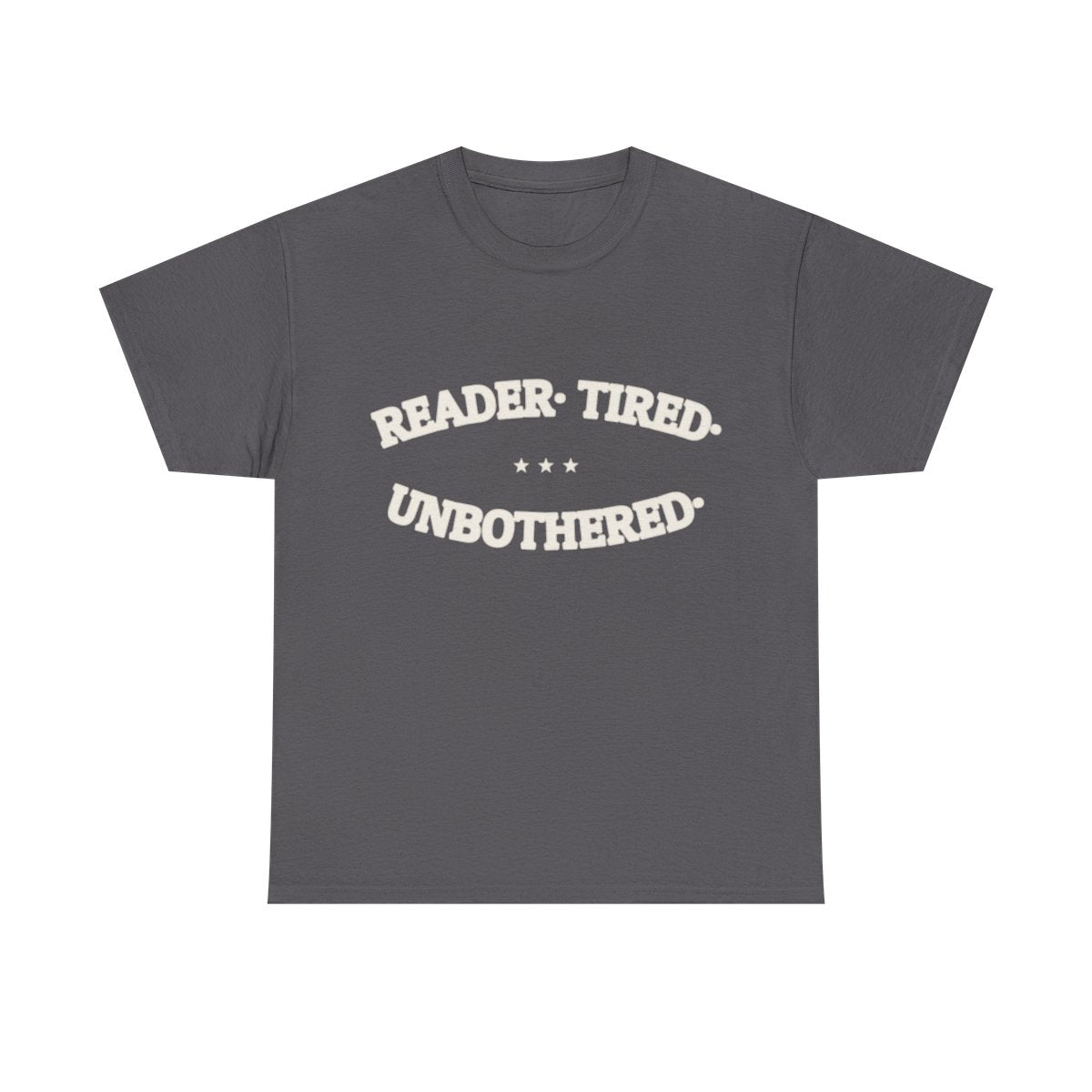 READER. TIRED. UNBOTHERED. — Graphic Tee | Funny Reader Gift | NullMade