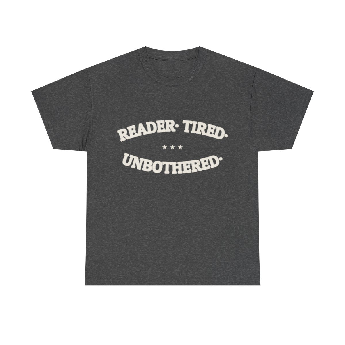 READER. TIRED. UNBOTHERED. — Graphic Tee | Funny Reader Gift | NullMade