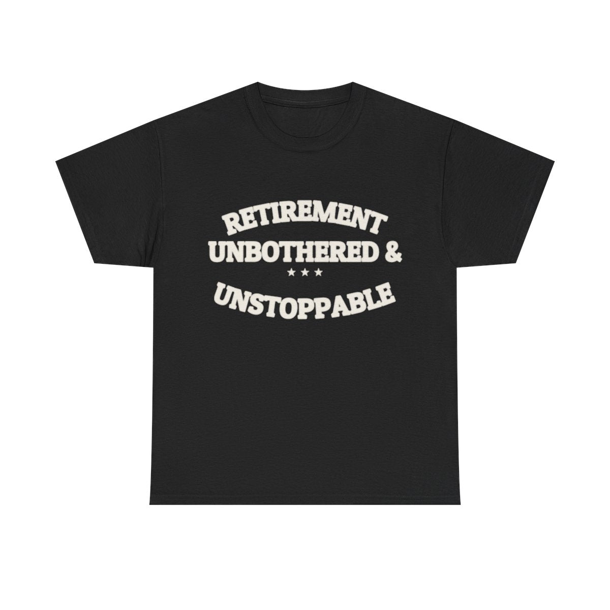 RETIREMENT: UNBOTHERED & UNSTOPPABLE — Tee | Funny Retirement Gift | NullMade