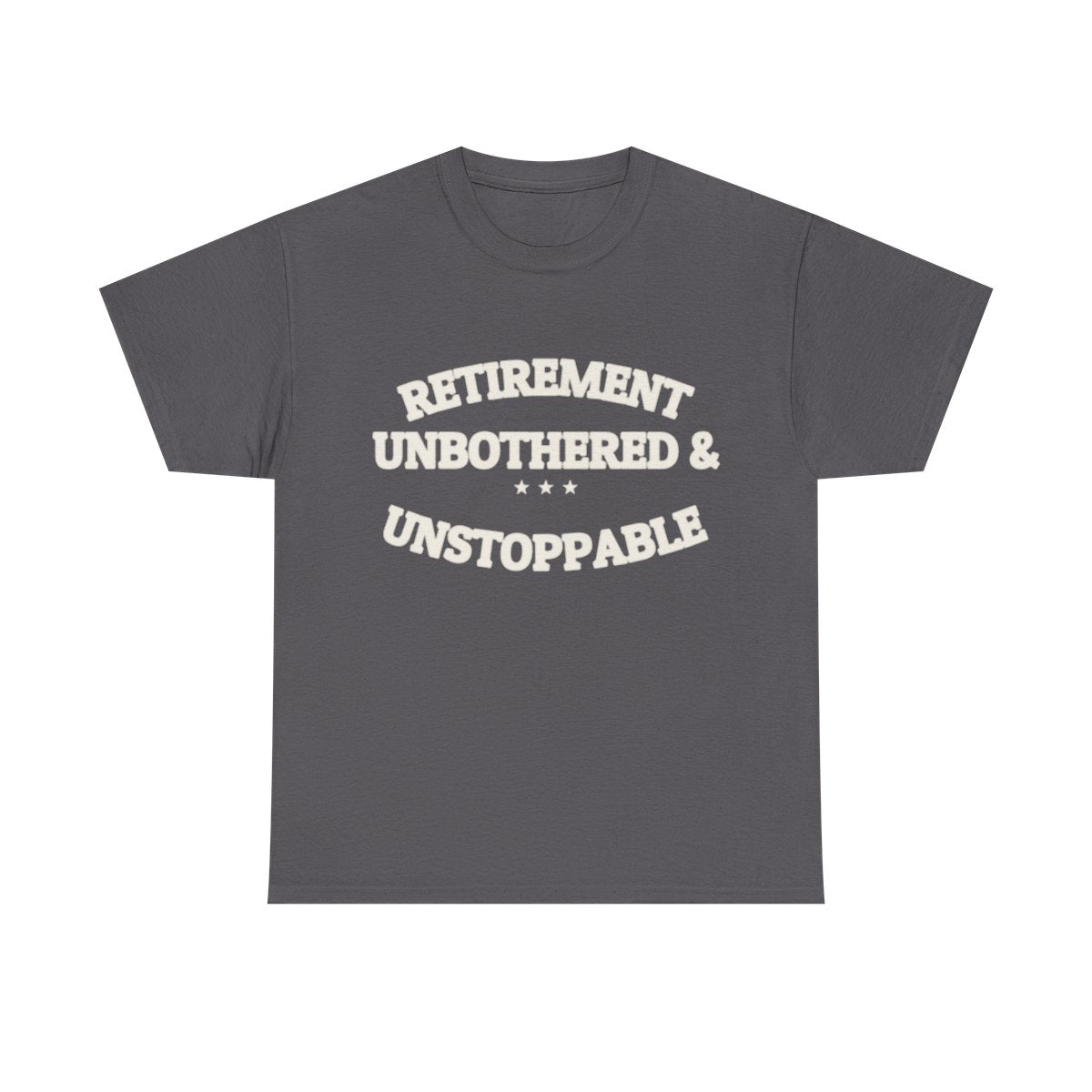 RETIREMENT: UNBOTHERED & UNSTOPPABLE — Tee | Funny Retirement Gift | NullMade