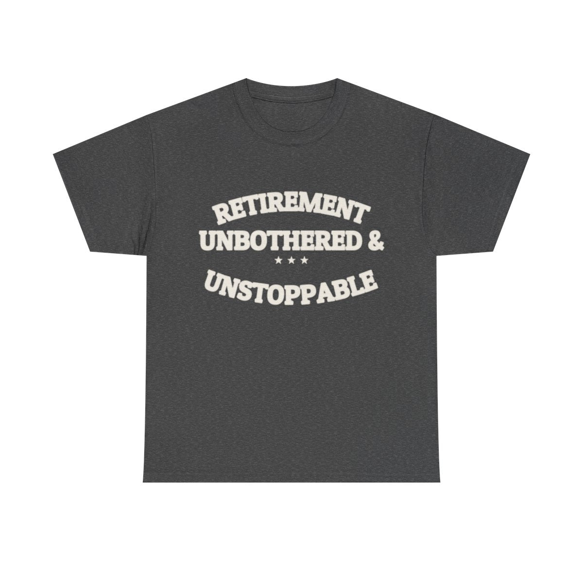 RETIREMENT: UNBOTHERED & UNSTOPPABLE — Tee | Funny Retirement Gift | NullMade
