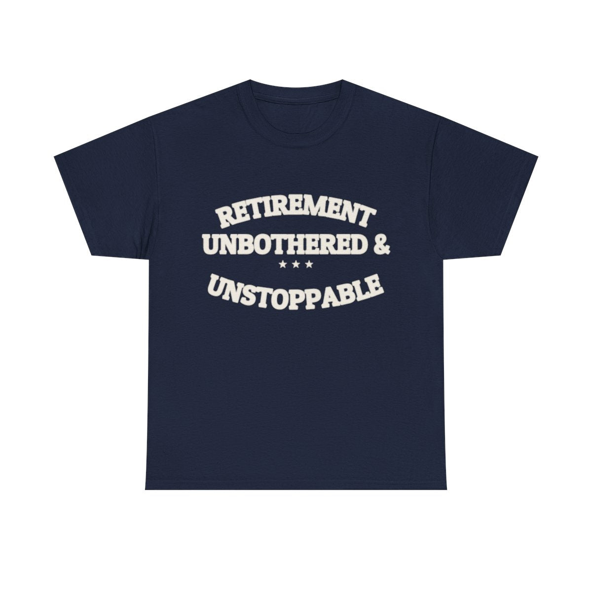 RETIREMENT: UNBOTHERED & UNSTOPPABLE — Tee | Funny Retirement Gift | NullMade