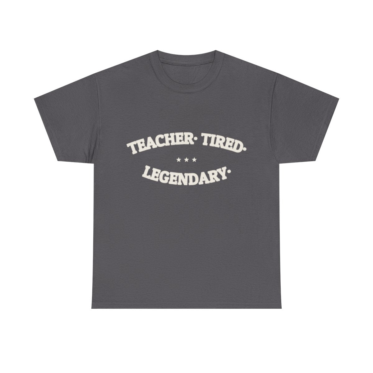 TEACHER. TIRED. LEGENDARY. — Funny Graphic Tee | NullMade